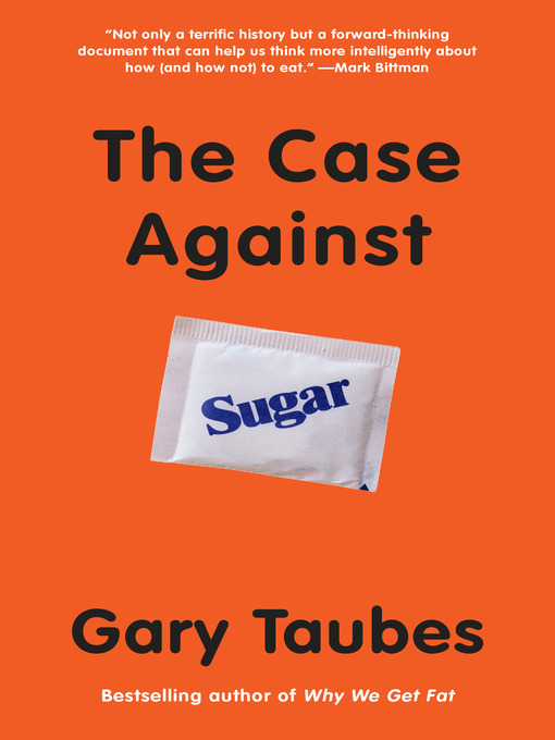 Title details for The Case Against Sugar by Gary Taubes - Available